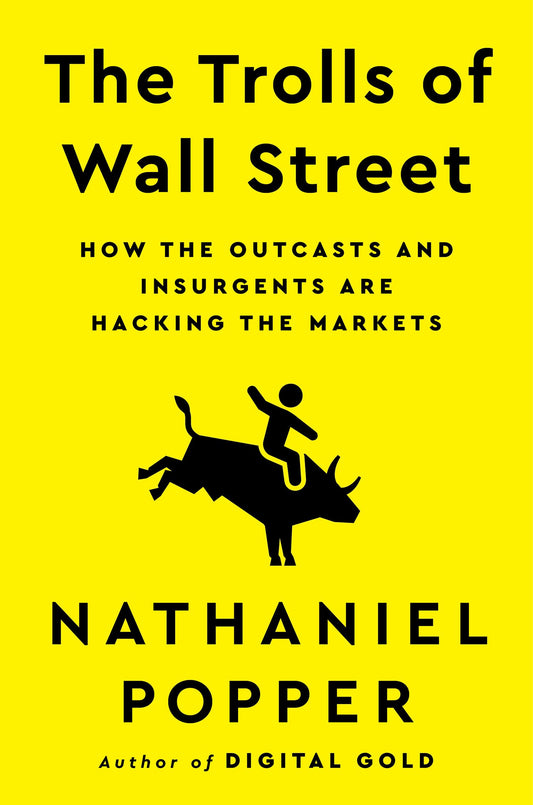 The Trolls of Wall Street: How the Outcasts and Insurgents are Hacking the Markets (authentic verified) by Nathaniel Popper