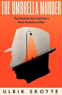 The Umbrella Murder The Hunt for the Cold War's Most Notorious Killer (Authentic Verified) Ulrik Skotte