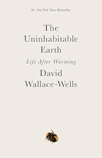 The Uninhabitable Earth: A Story of the Future (authentic verified) by David Wallace-Wells