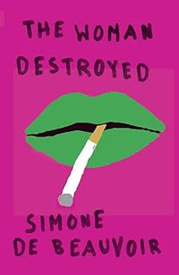 The Woman Destroyed by Simone De Beauvoir