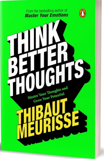 Think Better Thoughts : Master Your Thoughts and Grow Your Potential (authentic verified) by Thibaut Meurisse
