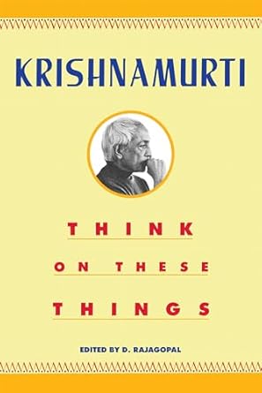 Think On These Things (authentic verified) by J. Krishnamurti