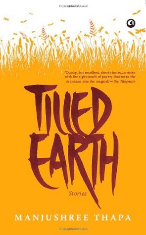 Tilled Earth (Authentic Verified) by Manjushree Thapa