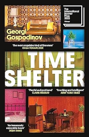 Time Shelter by Georgi Gospodinov : Winner of the International Booker Prize 2023