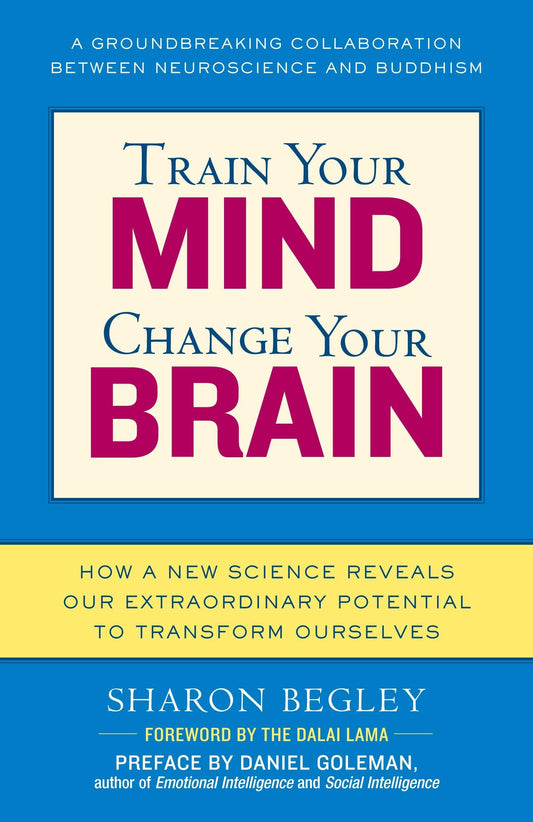 Train Your Mind, Change Your Brain: How A New Science Reveals Our Extraordinary Potential To Transform Ourselves (authentic verified) by Sharon Begley