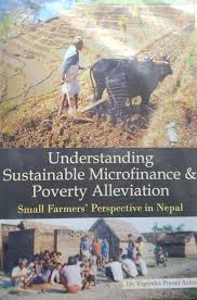 Understanding Sustainable Microfinance & Poverty Alleviation (authentic verified) by Dr. Yogendra Prasad Acharya
