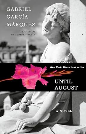 Until August: The Lost Novel (authentic verified) by Gabriel Garcia Marquez