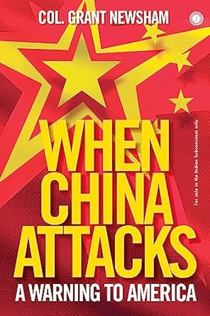 When China Attacks: A Warning to America by Col. Grant Newsham