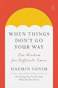 When Things Don't Go Your Way: Zen Wisdom for Difficult Times (authentic verified) by Haemin Sunim