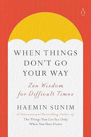 When Things Don't Go Your Way: Zen Wisdom for Difficult Times (authentic verified) by Haemin Sunim