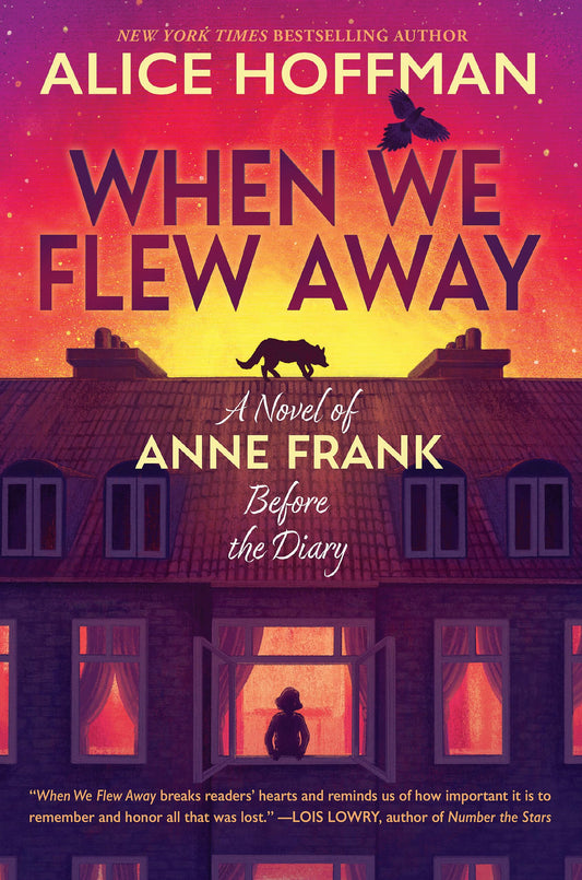 When We Flew Away: A Novel of Anne Frank Before The Diary (Authentic Verified) Alice Hoffman