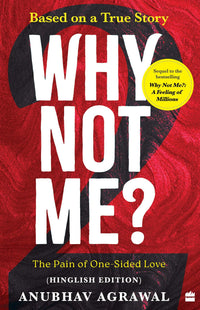 Why Not Me 2 The Pain of One Sided Love Hinglish Edition (Authentic Verified), Anubhav Agrawal