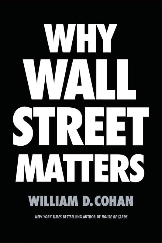 Why Wall Street Matters (Authentic Verified), William D Cohan