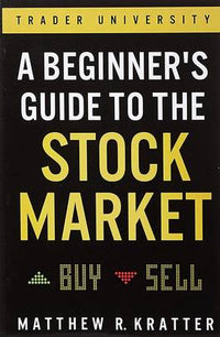 A Beginners Guide to the Stock Market Everything You Need to Start Making