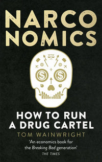 Narconomics: How To Run a Drug Cartel (Paperback) By Tom Wainwright