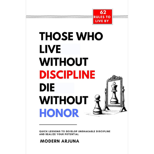 Those Who Live Without Discipline, Die Without Honor  by Modern Arjuna
