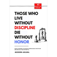 Those Who Live Without Discipline, Die Without Honor  by Modern Arjuna