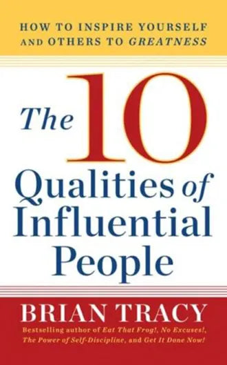 The 10 Qualities of Influential People By Brian Tracy