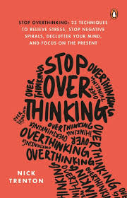 Stop Overthinking 23 Techniques to Relieve Stress Stop Negative Spirals by Nick Trenton