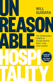 Unreasonable Hospitality By Will Guidara : The Remarkable Power of Giving People More Than They Expect