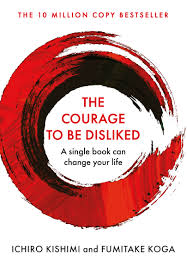 The Courage to Be Disliked (Fumitake Koga)