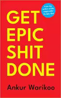 Get Epic Shit Done By Ankur Warikoo