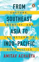From Southeast Asia To Indo - Pacific (Paperback) By Amitav Acharya