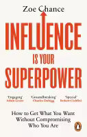 Influence is Your Superpower By Zoe Chance