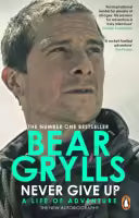 Never Give Up (Paperback) By Bear Grylls