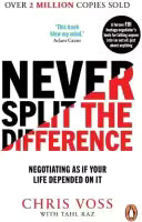 Never Split the Difference - Negotiating As If Your Life Depended On It By Chris Voss