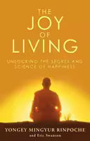 The Joy of Living By Yongey Mingyur Rinpoche