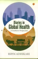 Diaries In Global Health : A Southern Perspective (Paperback) By Bipin Adhikari