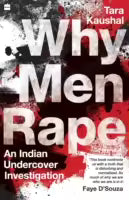 Why Men Rape: An Undercover Investigation (Paperback) By Tara Kaushal
