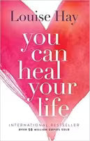 You Can Heal Your Life By Louise L. Hay
