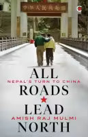 All Roads Lead North By Amish Raj Mulmi