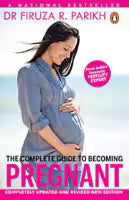 The Complete Guide To Becoming Pregnant By Dr Firuza R. Parikh