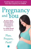 Pregnancy and You: Plan, Prepare, Push! By Duru Shah & Safala Shroff