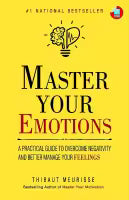 Master Your Emotions : A Practical Guide to Overcome Negativity And Better Manage Your Feelings (English, Paperback) By Thibaut Meurisse