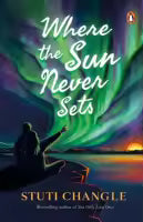 Where The Sun Never Sets (Paperback) By Stuti Changle