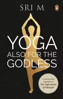 Yoga Also for the Godless (English, Paperback) By Sri M