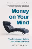 Money On Your Mind : The Psychology Behind Your Financial Habits (Paperback) By Vicky Reynal