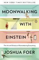 Moonwalking With Einstein : The Art And Science Of Remembering Everything (Paperback) By Joshua Foer