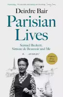 Parisian Lives: Samuel Beckett, Simone de Beauvoir and Me (Paperback) By Deirdre Bair