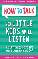 How To Talk So Little Kids Will Listen : A Survival Guide To Life With Children Ages 2-7 (Paperback) By Joanna Faber