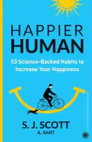 Happier Human : 53 Science-Backed Habits To Increase Your Happiness (Paperback) By S. J. Scott & A. Amit