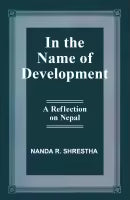 In The Name Of Development : A Reflection On Nepal (Paperback) By Nanda R. Shrestha
