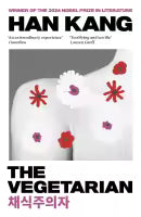 The Vegetarian (Winner Of The 2024 Nobel Prize) By Han Kang