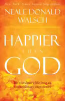 Happier Than God (Paperback) By Neale Donald Walsch