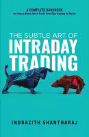 The Subtle Art of Intraday Trading (Paperback) By Indrazith Shantharaj