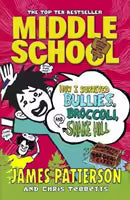 Middle School: How I Survived Bullies, Broccoli, and Snake Hill By James Patterson